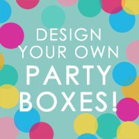 Create your own party boxes!